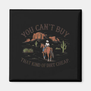 You Can't Buy That Kind Of Dirt  Magnet