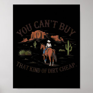 You Can't Buy That Kind Of Dirt Poster