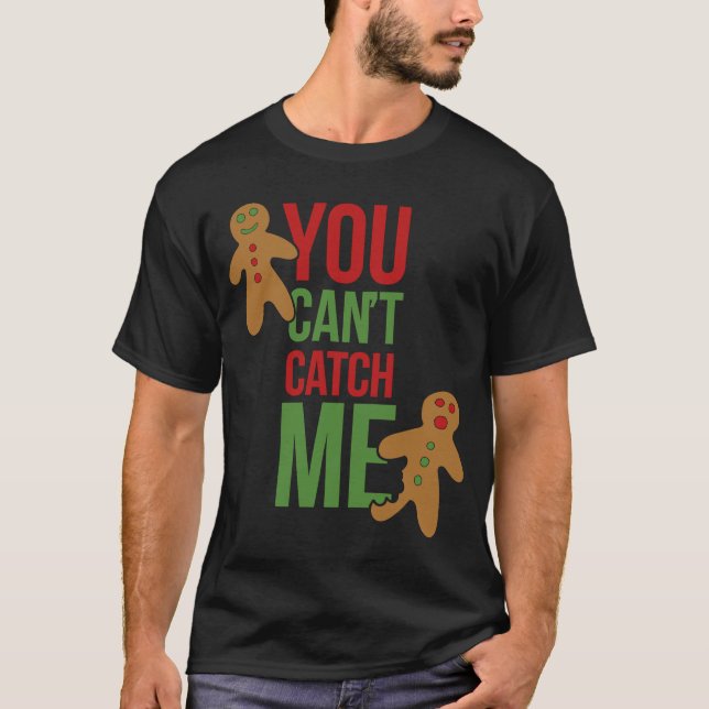 You can't catch me I'm the Gingerbread man  Christ T-Shirt (Front)