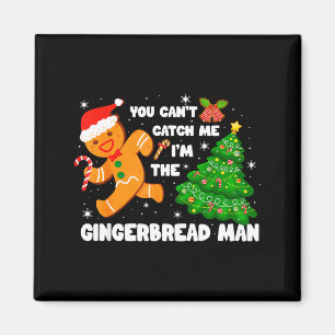 You Can't Catch Me I'm The Gingerbread Man Funny C Magnet