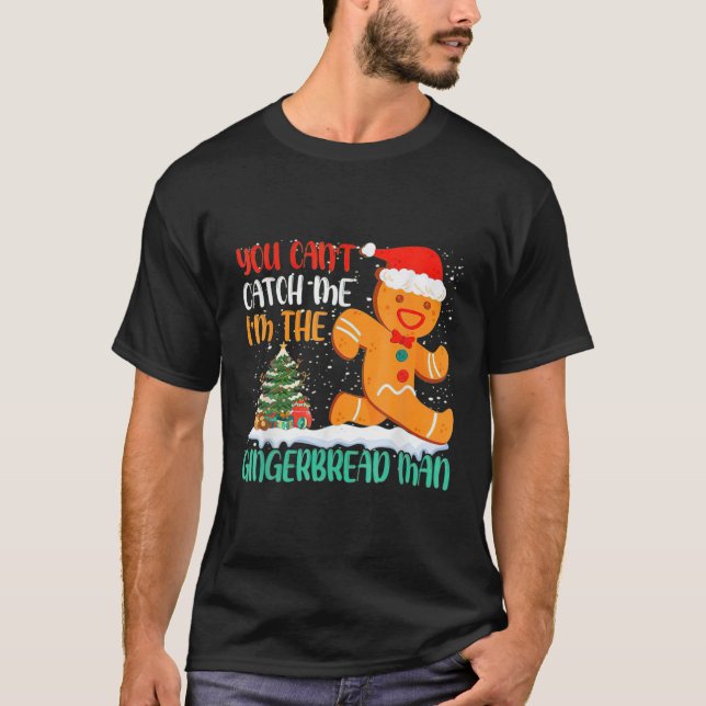 You Can't Catch Me I'm The Gingerbread Man T-Shirt (Front)