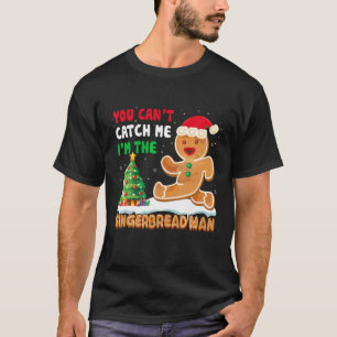 You Can't Catch Me I'm The Gingerbread Man Xmas Pa T-Shirt