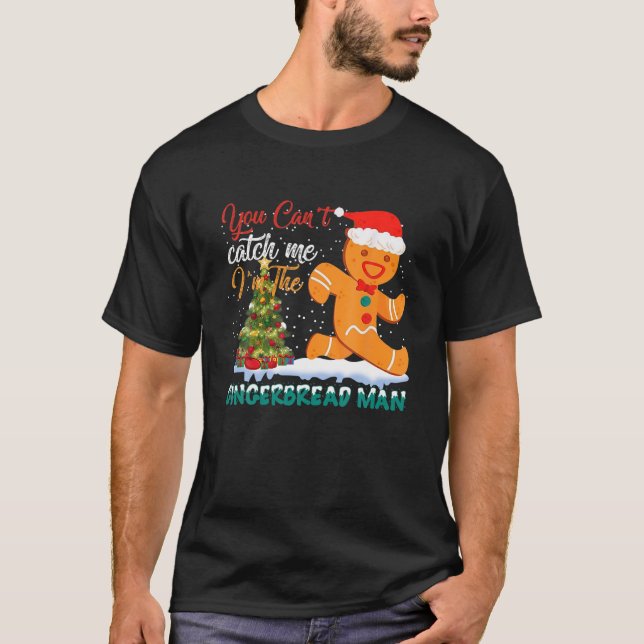 You Can't Catch Me I'm The Gingerbread Man Xmas Pa T-Shirt (Front)