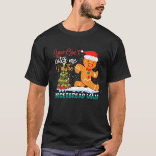 You Can't Catch Me I'm The Gingerbread Man Xmas Pa T-Shirt