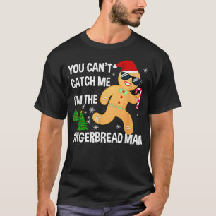 You can't Catch Me I'm the Gingerbread Man Xmas Pa T-Shirt