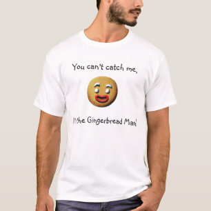 You can't catch me T-Shirt