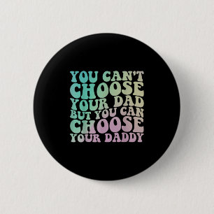 You Can't Choose Your Dad, But You Can Choose Your 6 Cm Round Badge