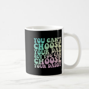 You Can't Choose Your Dad, But You Can Choose Your Coffee Mug