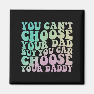 You Can't Choose Your Dad, But You Can Choose Your Magnet
