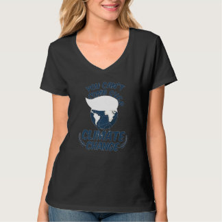 You Cant Comb Over Climate Change Nature T-Shirt