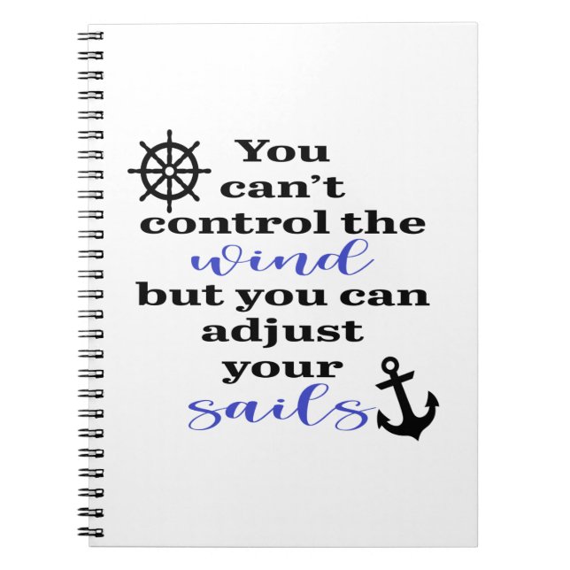 You Can't Control The Wind, Adjust Your Sails Notebook (Front)