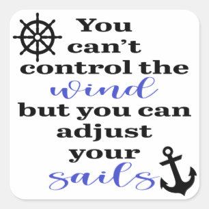 You Can't Control The Wind, Adjust Your Sails Square Sticker