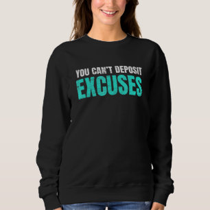 You Cant Deposit Excuses Inspirational Success Quo Sweatshirt