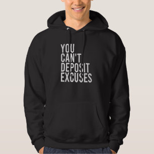 You Cant Deposit Excuses Motivational Quote Grit   Hoodie