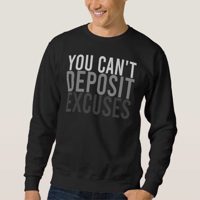You Cant Deposit Excuses Motivational Quote Grit Sweatshirt (Front)