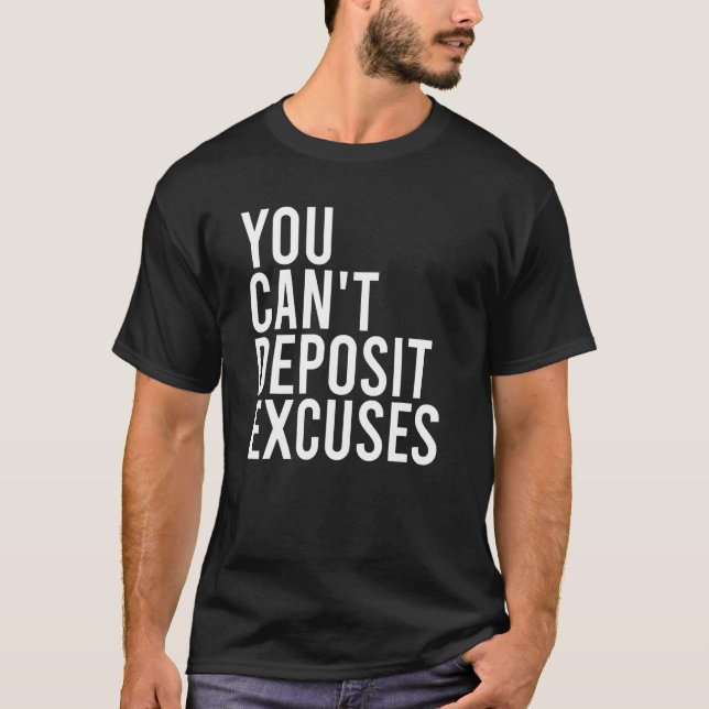 You Cant Deposit Excuses Motivational Quote Grit   T-Shirt (Front)