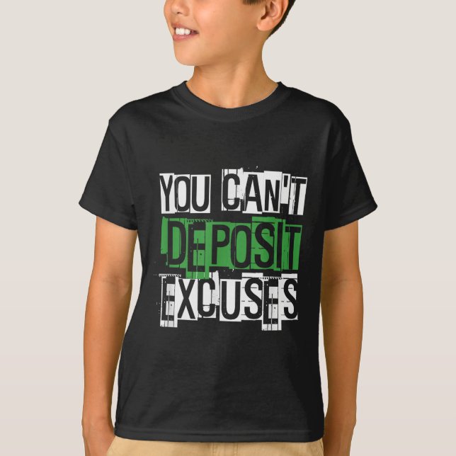 You Can't Desit Excuses Motivational For Entrepren T-Shirt (Front)