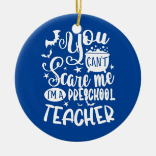 You Can't Don't Scare Me I'm A Preschool Teacher Ceramic Tree Decoration