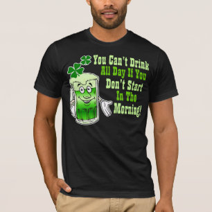 You Can't Drink All Day If You Don't Start In ... T-Shirt