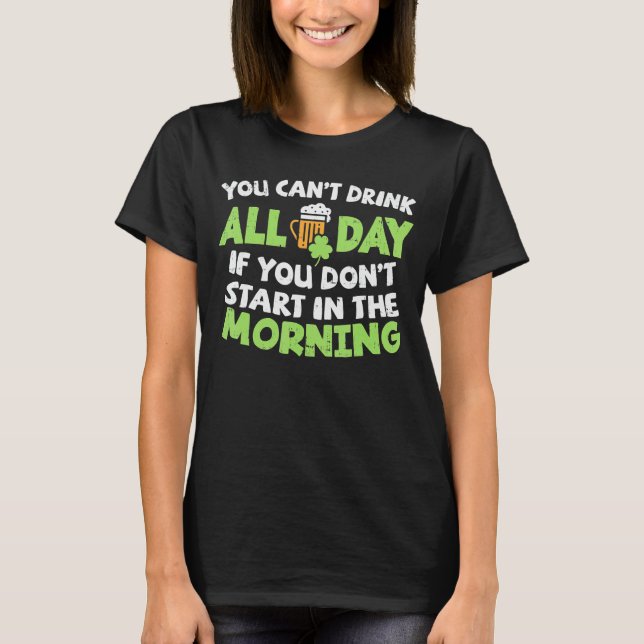 You Cant Drink All Day St Patricks Day Tee Irish D (Front)