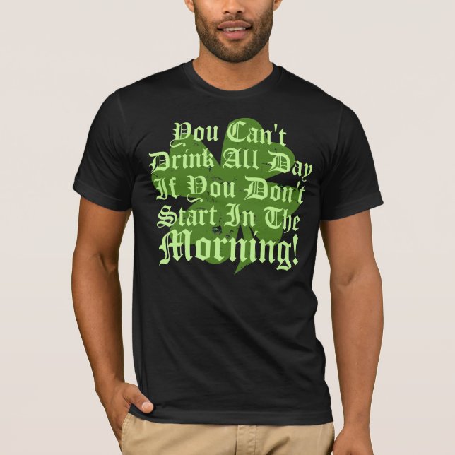 You Can't Drink All Day T-Shirt (Front)