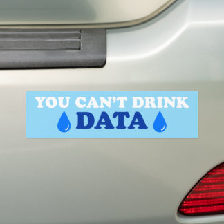 You Can't Drink Data Anti-AI Anti-Data Centre Bumper Sticker