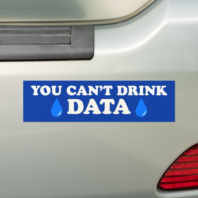 You Can't Drink Data Anti-AI Anti-Data Centre Bumper Sticker (On Car)