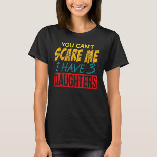 You Can't E E I Have 3 Daughter Best Git Or Dad Om T-Shirt