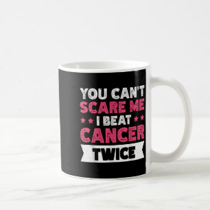 You Can't E Me I Beat Cancer Twice Coffee Mug