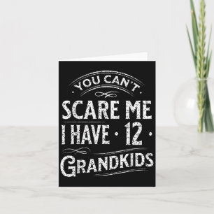 You Can't E Me I Have 12 Grandkids Grandpa Grandma Card