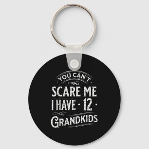 You Can't E Me I Have 12 Grandkids Grandpa Grandma Key Ring
