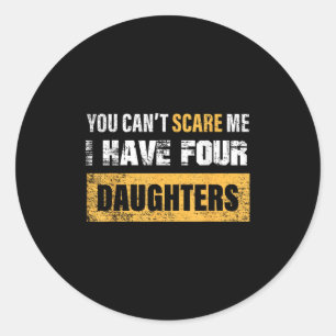 You Can't E Me I Have 4 Daughters  Classic Round Sticker