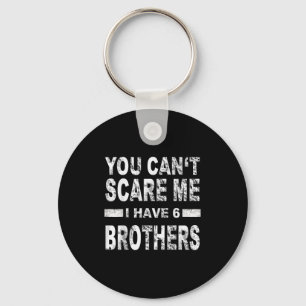 You Can't E Me I Have 6 Brothers Key Ring
