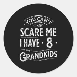 You Can't E Me I Have 8 Grandkids Grandpa Grandma  Classic Round Sticker