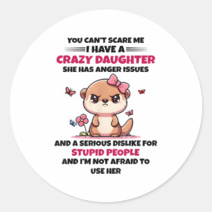 You Can't E Me I Have A Crazy Daughter Cute Bear F Classic Round Sticker