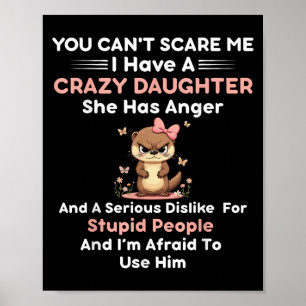You Can't E Me I Have A Crazy Daughter She Has Ang Poster