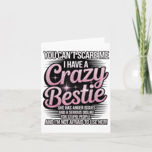 You Can't E Me I Have A Crazy Ie Friend Bff Card