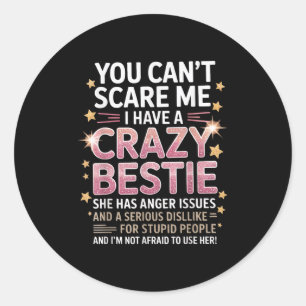 You Can't E Me I Have A Crazy Ie Friendship Day  Classic Round Sticker