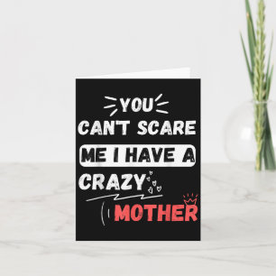 You Can't E Me I Have A Crazy Mother Funny The Fam Card