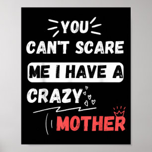 You Can't E Me I Have A Crazy Mother Funny The Fam Poster