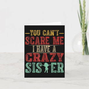 You Can't E Me I Have A Crazy Sister, Funny Brothe Card