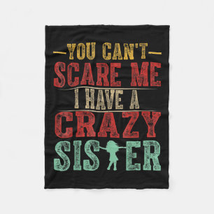 You Can't E Me I Have A Crazy Sister, Funny Brothe Fleece Blanket