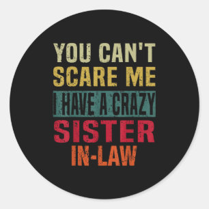 You Can't E Me I Have A Crazy Sister-in-law Retro  Classic Round Sticker