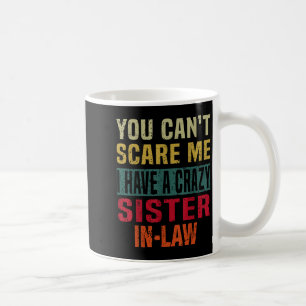 You Can't E Me I Have A Crazy Sister-in-law Retro  Coffee Mug