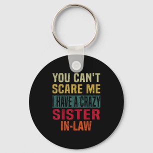 You Can't E Me I Have A Crazy Sister-in-law Retro  Key Ring