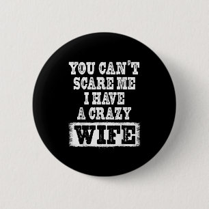 You Can't E Me I Have A Crazy Wife Funny  6 Cm Round Badge