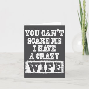 You Can't E Me I Have A Crazy Wife Funny Card