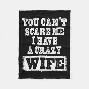 You Can't E Me I Have A Crazy Wife Funny Fleece Blanket