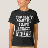 You Can't E Me I Have A Crazy Wife Funny 