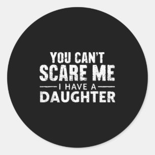 You Can't E Me I Have A Daughter  Classic Round Sticker